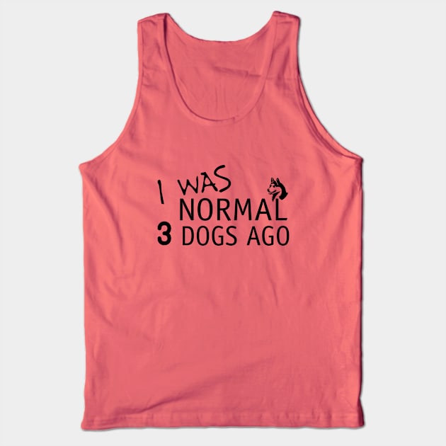 I Was Normal 3 Dogs Ago Funny Dog Lovers Tank Top by xoclothes